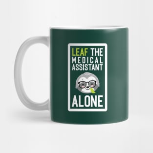 Funny Medical Assistant Pun - Leaf me Alone - Gifts for Medical Assistants Mug